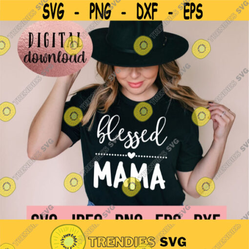 Blessed Mama SVG Mom Life Shirt Instant Download Cricut Cut File Instant Download Silhouette Mama Svg New Mom PNG Mothers Day Design 873
