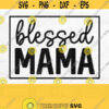 Blessed Mama Svg Blessed Mama Png Mom Svg Mom Life Svg Mama Shirt Svg Digital Download Design 806