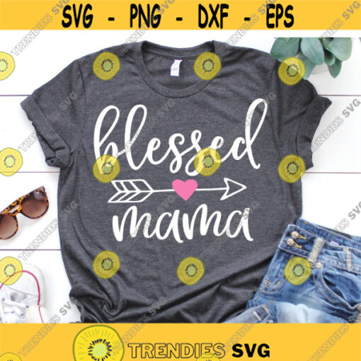 Blessed Mama Svg Blessed Mom Svg Mom Life Shirt Svg Mother Svg Mommy Svg Momma Svg Mothers Day Svg Cut File for Cricut Png