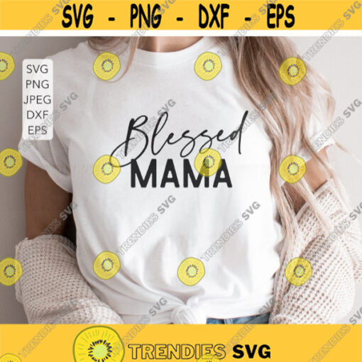 Blessed Mama Svg Blessed Mom Svg Mother Svg Mommy Svg Mom Life Shirt Svg Mothers Day Svg Mama Svg Cut File for Cricut Png