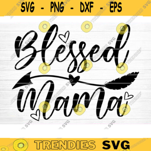 Blessed Mama Svg File Blessed Mom Vector Printable Clipart Funny Mom Quote Svg Mama Saying Mama Sign Mom Gift Svg Decal Design 524 copy
