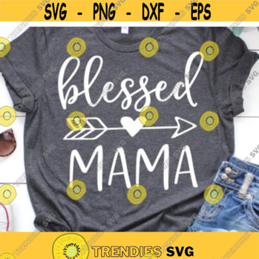 Blessed Mama Svg Mom Svg Files For Cricut Blessed Svg Mom Cricut Svg Heart Arrow Svg Mothers Day Svg Gift Mom Clipart Iron On .jpg