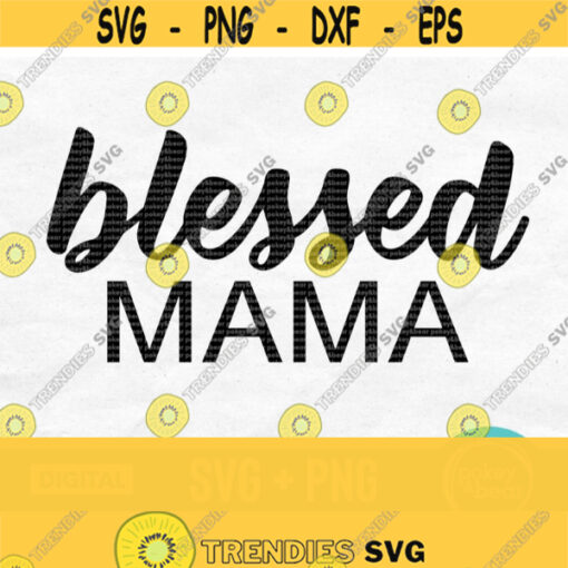 Blessed Mama Svg Mom Svg Mama Shirt Svg Blessed Svg Mothers Day Svg Design Blessed Mama Png Blessed Mama Sublimation Design 601