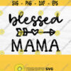 Blessed Mama Svg Mom Svg Mom Life Svg Mama Shirt Svg Blessed Mama Arrow Svg Blessed Mama Shirt Svg Mothers Day Svg Designs Dxf Png Design 555
