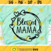 Blessed Mama Svg Mothers Day Svg Mom Quote Svg Dxf Eps Png Mommy Clipart Mama Saying Cut Files Mom Shirt Design Silhouette Cricut Design 604 .jpg