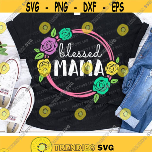Blessed Mama Svg Mothers Day Svg Mom Svg Dxf Eps Png Mommy Clipart Womens Saying Cut Files Roses Mom Shirt Design Silhouette Cricut Design 2388 .jpg
