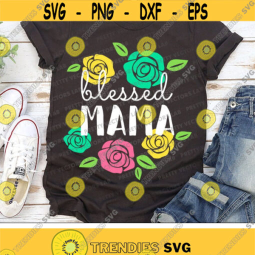 Blessed Mama Svg Mothers Day Svg Mom Svg Dxf Eps Png Mommy Life Clipart Womens Saying Cut Files Mom Shirt Design Silhouette Cricut Design 1833 .jpg