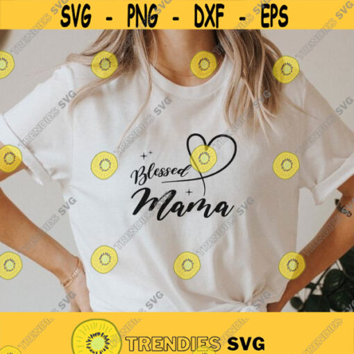 Blessed Mama svg png file trendy womens shirt svg for cricut quote mom tshirt svg minimalist design svg woman inspirational graphic tee svg Design 369