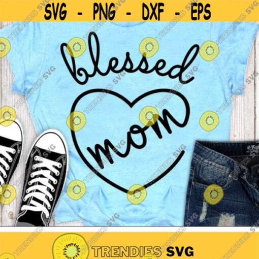 Blessed Mom Svg Mothers Day Svg Mama Svg Dxf Eps Png Mommy Gift Vector Womens Saying Mom Shirt Design Silhouette Cricut Cut Files Design 2705 .jpg