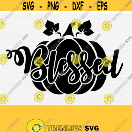 Blessed Pumpkin Svg Fall Svg Cut File Autumn Svg Thanksgiving Svg Thankful Svg Vector Clipart Digital Cut File Cricut and Silhouette Design 520