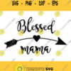 Blessed SVG File Blessed mama SVG Files Blessed mama arrow svg file mom heart svg file blessed shirt svg mother svg Silhouette vector