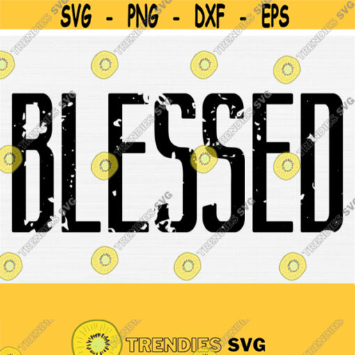 Blessed SvgDistressed Grunge SvgChristian Svg Quotes ThanksgivingFaith SvgJesus SvgReligious SvgCutting Files Cut Commercial Use Design 1362