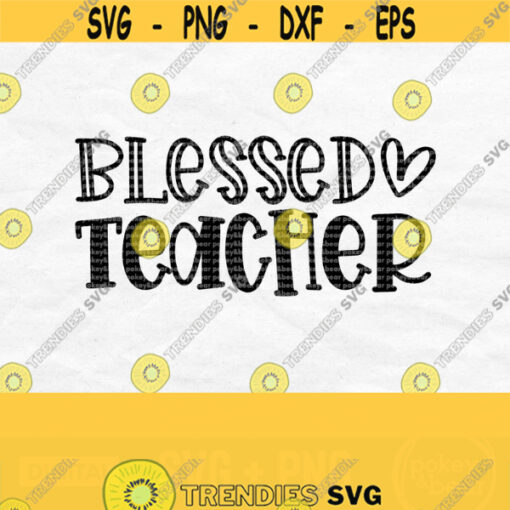 Blessed Teacher Svg Teacher Life Svg School Svg Teacher Quote Svg Teacher Shirt Svg Blessed Teacher Png File Digital Download Design 181