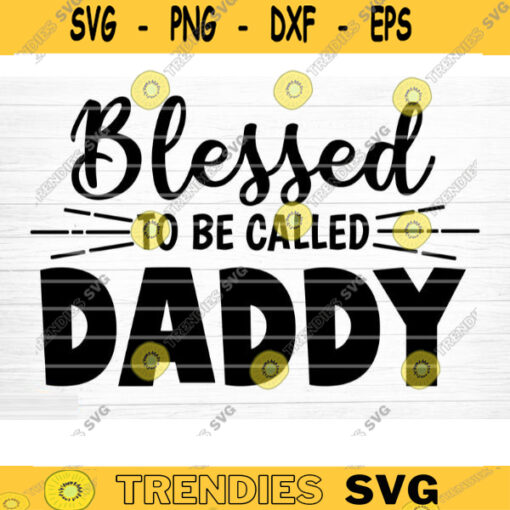 Blessed To Be Called Daddy Svg File Super Dad Vector Printable Clipart Dad Funny Quote Svg Father Funny Sayings Dad Life Svg Dad Shirt Design 894 copy