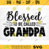 Blessed To Be Called Grandpa Svg Cut File Grandpa Vector Printable Clipart Grandparents Life Quote Bundle Grandpa Life Design 724 copy