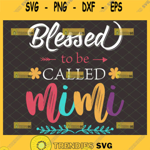 Blessed To Be Called Mimi Svg Happy MotherS Day Svg 1