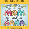 Blessed To Be Called Mom And Nana Svg Wife Mom Nana Svg Mama Nana Svg 1
