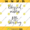 Blessed mama svg Little blessing svg mothers day svg baby svg png dxf Cutting files Cricut Cute svg designs print for t shirt quote svg Design 232