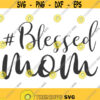 Blessed mom svg mom svg mom shirt png dxf Cutting files Cricut Cute svg designs print quote svg Design 244