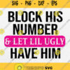 Block His Number And Let Lil Ugly Have Him Svg Png Dxf Eps
