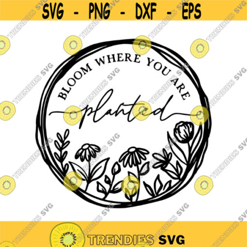 Bloom where youre planted Decal Files cut files for cricut svg png dxf Design 447