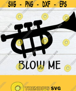 Blow Me Funny Trumpet Player Trumpet svg Sexy Trumpet Player Adult Humor SVG Commercial Cricut Silhouette SVG Cut File Printable Design 1075