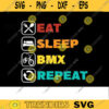 Bmx SVG Eat sleep bmx repeat bmx svg bike svg bmx png bmx bike svg for lovers Design 369 copy