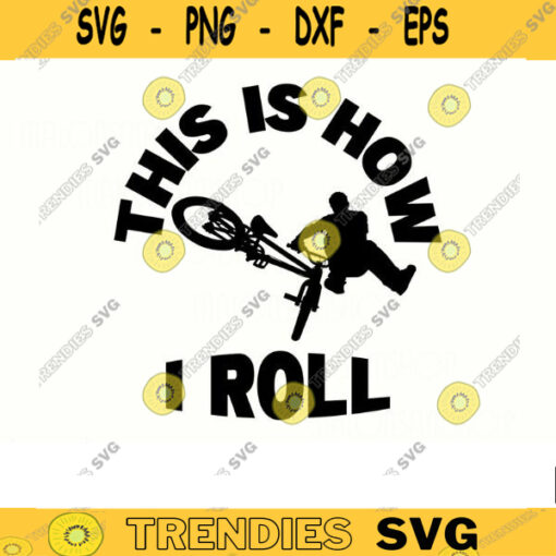 Bmx SVG This is how I roll bmx svg bike svg bmx png bmx bike svg for lovers Design 367 copy