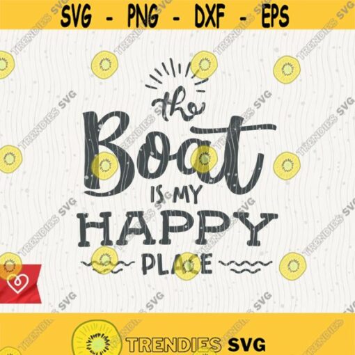 Boat Svg The Boat Is My Happy Place Instant Download Life Is Better On The Boat Svg Summer Waves Svg Fishing Sailor Svg Sea Fisher Boat Design 371