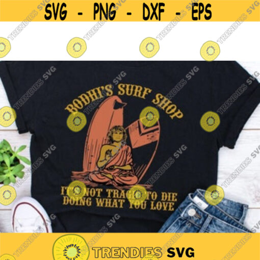 Bodhis Surf Shop Its Not Tragic To Die Doing What You Love Vintage ShirtDesign 103 .jpg