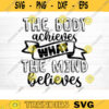 Body Achieves What Mind Believes SVG Cut File Gym SVG Bundle Gym Quotes Svg Fitness Quotes Svg Workout Motivation Svg Silhouette Cricut Design 1023 copy