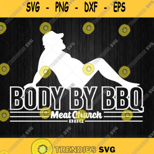 Body By Bbq Meat Church Svg Body By Bbq Svg Png Dxf Eps
