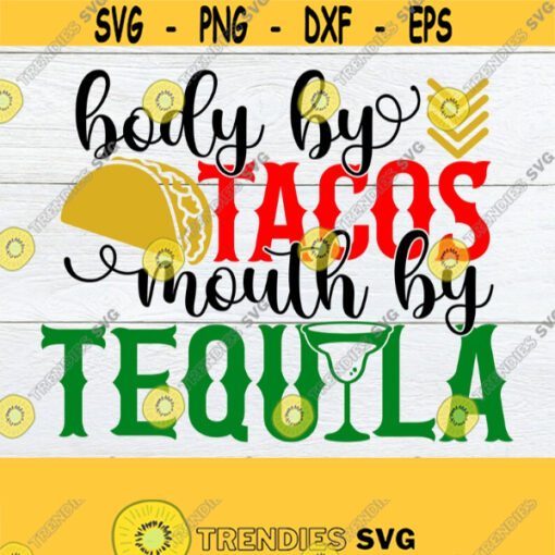 Body By Tacos Mouth By Tequila Cinco De Mayo svg Funny Cinco De Mayo svg Mens Cinco De Mayo shirt svg Cut File Digital Download svg Design 1173