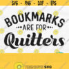 Bookmarks Are For Quitters Svg Book Lover Svg Reading Svg Librarian Svg Book Quote Svg Reader Svg Book Svg Reading Png Design 223