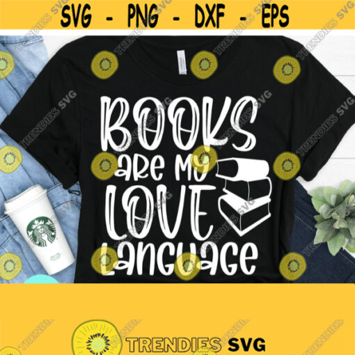 Books Are My Love Language Svg Book Lover Svg Bookworm Svg Book Svg Reading Svg Dxf Eps Png Silhouette Cricut Digital Design 324