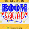 Boom Squad 4th Of July Family 4th Of July Matching 4th of July Fourth Of July 4th Of july svg Cute 4th Of July SVG Cut File SVG Design 848