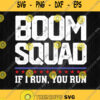Boom Squad If I Run You Run Svg