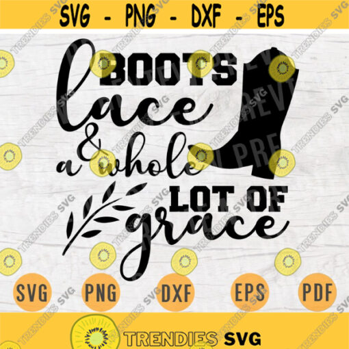 Boots Lace and a Whole lot of Grace SVG Southern Quotes Cricut Cut Files Instant Download Southern Gifts Girl Vector Art Southern Shirt n656 Design 861.jpg