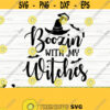 Boozin With My Witches Halloween Quote Svg Halloween Svg Spooky Svg Horror Svg Fall Svg October Svg Alcohol Svg Drinking Svg Design 124