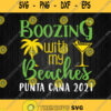 Boozing With My Beaches Girls Trip Punta Cana 2021 Svg Png