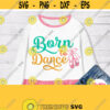 Born To Dance Svg Dancing Girl Shirt Svg Ballerina Shirt Svg Design for Baby Little Girl Mom Woman for Cricut Silhouette Heat Press Design 415