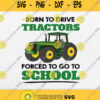 Born To Drive Tractors Forced To Go To School Svg Png