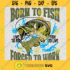 Born To Fish Svg Forced To Work Svg Live To Fish Svg Fish To Live Svg Fishing Svg