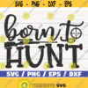 Born To Hunt SVG Cut File Cricut Commercial use Instant Download Silhouette Hunting Season SVG Hunting Dad SVG Design 933