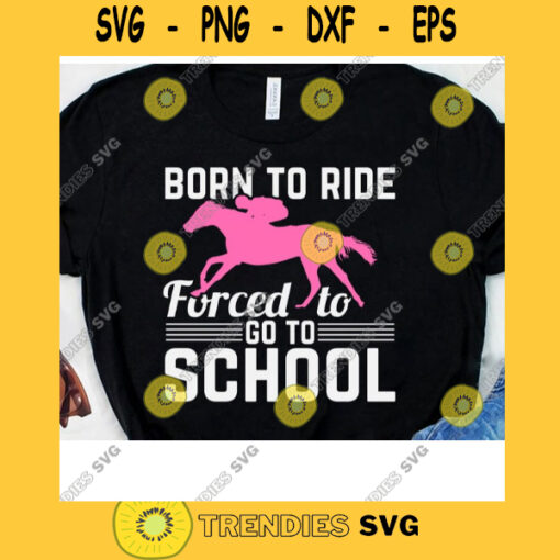 Born To Ride Forced To Go To School Barrel Racing Svg Horse Queen Svg Horse Girl Svg Back To School Svg Horseback Riding