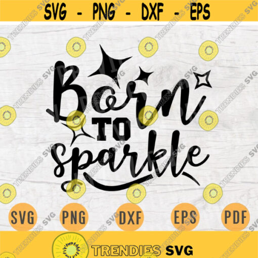 Born To Sparkle Funny Glitter SVG Quotes Svg Cricut Cut Files Glitter Quotes INSTANT DOWNLOAD Cameo Glitter Svg Dxf Eps Iron On Shirt n443 Design 675.jpg