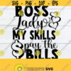 Boss lady my skills pay the bills. Strong Independent Woman. Boss.Boss svg. Boss svg Cut File Printable Image SVG Silhouette File Design 747