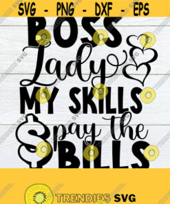 Boss lady my skills pay the bills. Strong Independent Woman. Boss.Boss svg. Boss svg Cut File Printable Image SVG Silhouette File Design 747