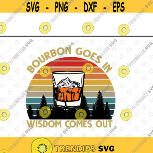 Bourbon Goes In Wisdom Comes Out Vintage svg files for cricutDesign 198 .jpg