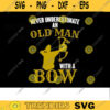Bow Hunting SVG Never underestimate an old man bow hunting svg hunter svg bow and arrow svg archery svg Design 388 copy
